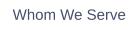 Whom We Serve